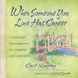 ... Has Cancer: Comfort and Encouragement for Caregivers and Loved Ones