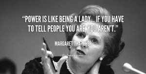 quote-Margaret-Thatcher-power-is-like-being-a-lady-if-89661.png