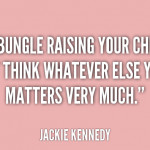 If You Bungle Raising Your Children