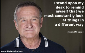 ... at things in a different way - Robin Williams Quotes - StatusMind.com