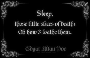 ... Those Little Slices Of Death; Oh How I Loathe Them Edgar Allan Poe