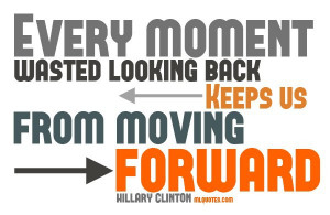 Quote about moving forward by HillaryClinton. I love this. She is such ...