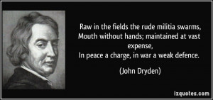... vast expense,In peace a charge, in war a weak defence. - John Dryden