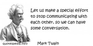 Let us make a special effort to stop communicating with each other, so ...
