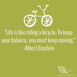 Life is like riding a bicycle. www.thedailymax.nl