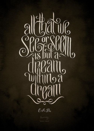 ... that we see or seem is but a dream within a dream e a poe by monaux
