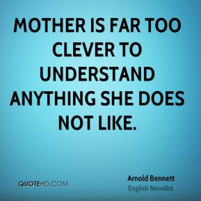 arnold-bennett-mom-quotes-mother-is-far-too-clever-to-understand.jpg