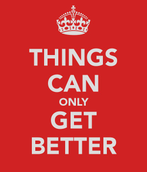 Things Can Only Get Better...