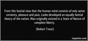 From this bestial view that the human mind consists of only sense ...