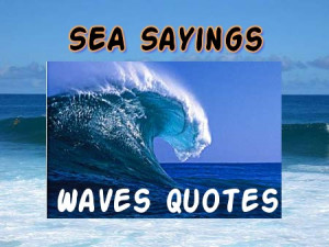 and waves . SMS these sea quotes and waves quotes to your good friends ...