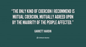 The only kind of coercion I recommend is mutual coercion, mutually ...