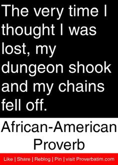 ... my chains fell off. - African American Proverb #proverbs #quotes More