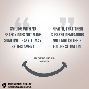 Smiling with no reason does not make someone crazy. It may be ...