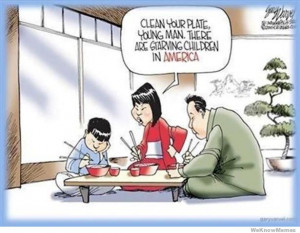 Sad but true – Clean your plate young man there are starving ...