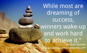 ... of success , winners wake up and work hard - Wisdom Quotes and Stories