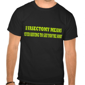 Vasectomy Funny Quotes Vasectomy_tee_shirt ...