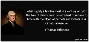 ... of patriots and tyrants. It is its natural manure. - Thomas Jefferson