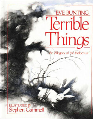 Terrible Things: an Allegory of the Holocaust by Eve Bunting