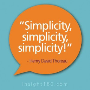 Simplicity, simplicity, simplicity!