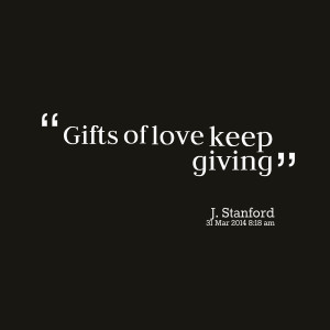Quotes Picture: gifts of love keep giving