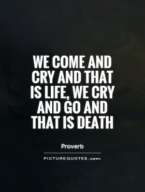 ... -and-cry-and-that-is-life-we-cry-and-go-and-that-is-death-quote-1.jpg