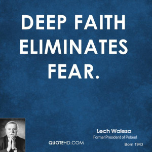 Deep faith eliminates fear.