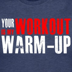 Your Workout is my Warm-up Women's T-Shirts
