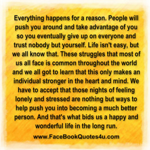 Everything happens for a reason. People will push you