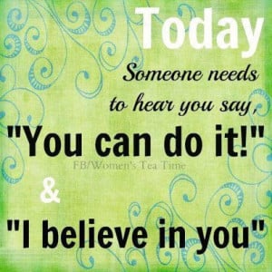 Believe You Can Do It Quotes I believe you