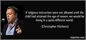 ... reason, we would be living in a quite different world. - Christopher