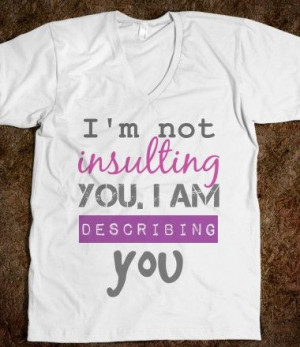 Insulting you Funny Quote Tee