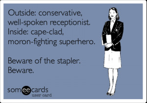 Funny Workplace Ecard: Outside: conservative, well-spoken receptionist ...