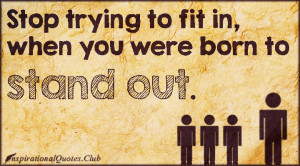 Quotes About Being Different And Standing Out Club - fit in, born ...