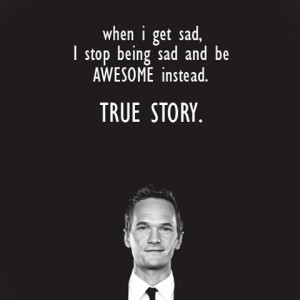 ... Quote from the Barney Stinson character in the tv series “How I Met