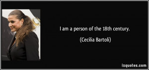 am a person of the 18th century. - Cecilia Bartoli