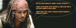 ... QUESTION. WHAT ARE THE 3 BEST THINGS ABOUT BEING A PIRATE & WHY