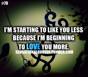 starting to like you lessbecause I’m beginningto love you more ...