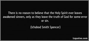 ... leave the truth of God for some error or sin. - Ichabod Smith Spencer