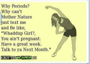 wish... periods -- mother nature
