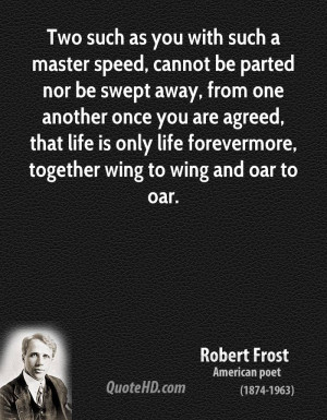 ... life is only life forevermore, together wing to wing and oar to oar