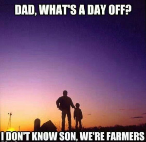 Dad, what's a day off? I don't know son, we're farmers #quote #farm # ...