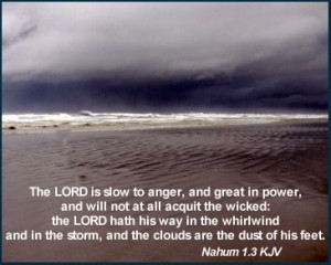 The Lord is slow to anger, and great in power, and will not at all ...