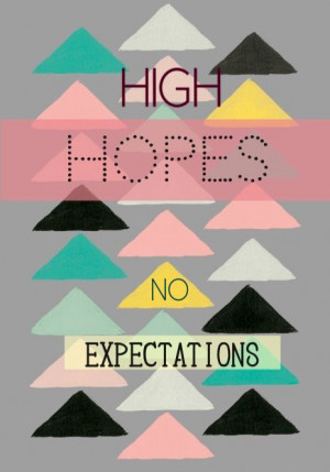 High hopes no expectations