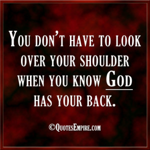 ... have to look over your shoulder when you know God has your back