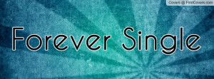Forever Single Profile Facebook Covers