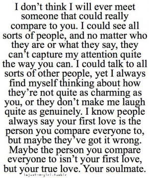 dont think i will ever meet someone that could really compare to you