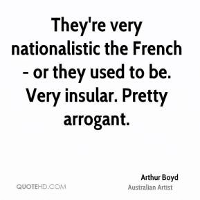 Arthur Boyd - They're very nationalistic the French - or they used to ...