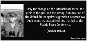 Only the change on the international scene, the crisis in the gulf ...