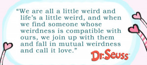 dr-seuss-quote-we-are-all-a-little-weird-valentines-day-quote-of-the ...