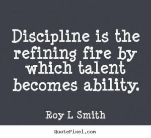 ... is the refining fire by which.. Roy L Smith good inspirational quotes